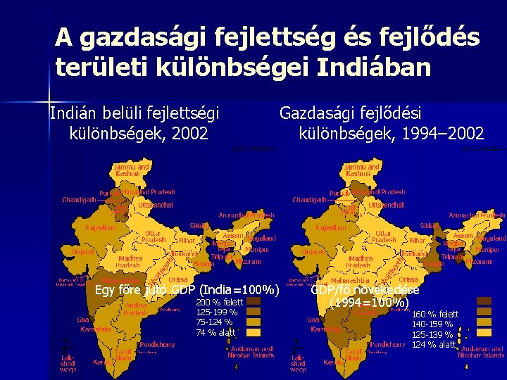 A gazdasági fejlettség és fejlődés területi különbségei Indiában Indián belüli fejlettségi különbségek, 2002 Egy A gazdasági fejlettség és fejlődés területi különbségei Indiában Indián belüli fejlettségi különbségek, 2002 Egy