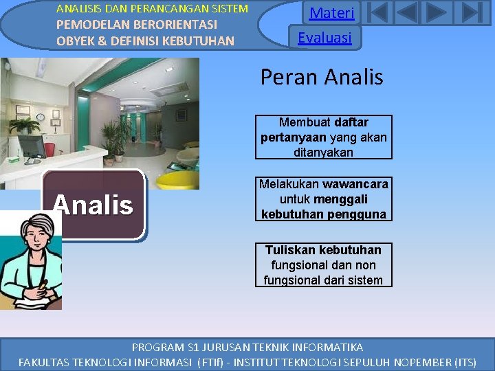 ANALISIS DAN PERANCANGAN SISTEM PEMODELAN BERORIENTASI OBYEK & DEFINISI KEBUTUHAN Materi Evaluasi Peran Analis