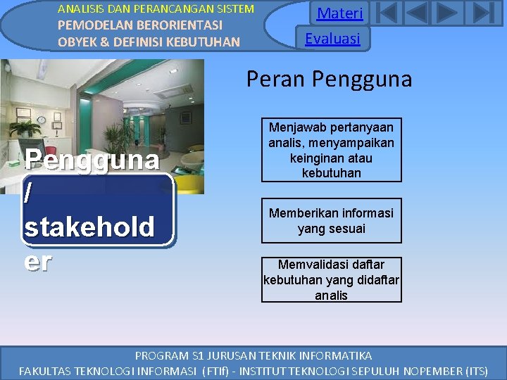 ANALISIS DAN PERANCANGAN SISTEM PEMODELAN BERORIENTASI OBYEK & DEFINISI KEBUTUHAN Materi Evaluasi Peran Pengguna