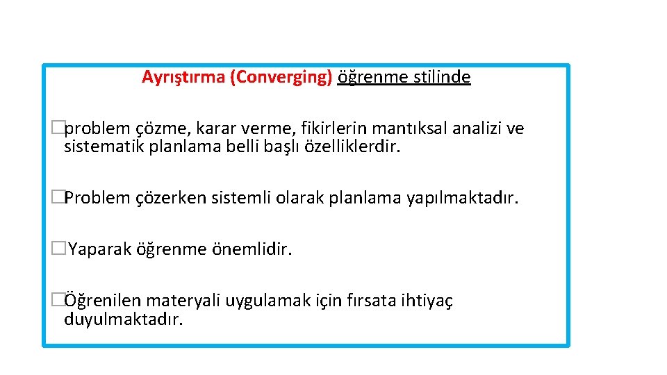 Ayrıştırma (Converging) öğrenme stilinde �problem çözme, karar verme, fikirlerin mantıksal analizi ve sistematik planlama