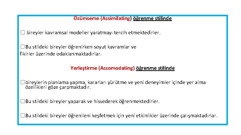 Özümseme (Assimilating) öğrenme stilinde � bireyler kavramsal modeller yaratmayı tercih etmektedirler. �Bu stildeki bireyler Özümseme (Assimilating) öğrenme stilinde � bireyler kavramsal modeller yaratmayı tercih etmektedirler. �Bu stildeki bireyler