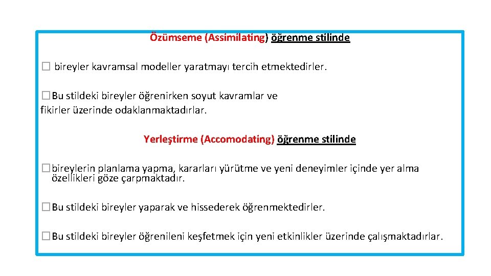 Özümseme (Assimilating) öğrenme stilinde � bireyler kavramsal modeller yaratmayı tercih etmektedirler. �Bu stildeki bireyler