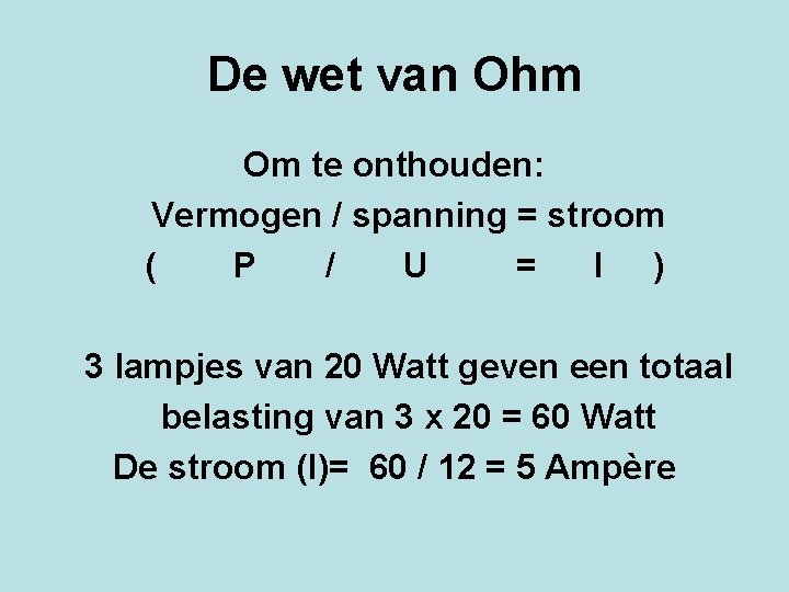 De wet van Ohm Om te onthouden: Vermogen / spanning = stroom ( P