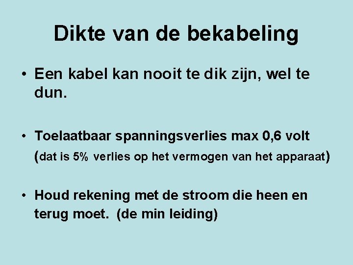 Dikte van de bekabeling • Een kabel kan nooit te dik zijn, wel te