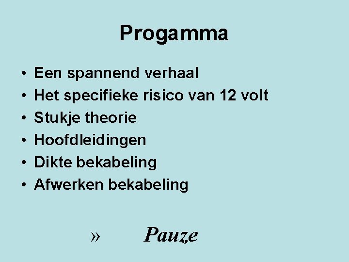 Progamma • • • Een spannend verhaal Het specifieke risico van 12 volt Stukje