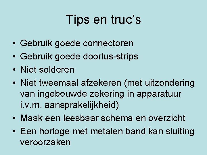 Tips en truc’s • • Gebruik goede connectoren Gebruik goede doorlus-strips Niet solderen Niet