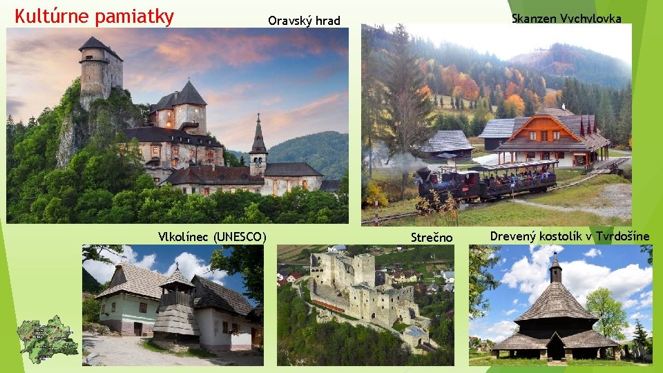 Kultúrne pamiatky Vlkolínec (UNESCO) Skanzen Vychylovka Oravský hrad Strečno Drevený kostolík v Tvrdošíne 