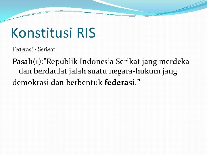 Konstitusi RIS Federasi / Serikat Pasal 1(1): ”Republik Indonesia Serikat jang merdeka dan berdaulat