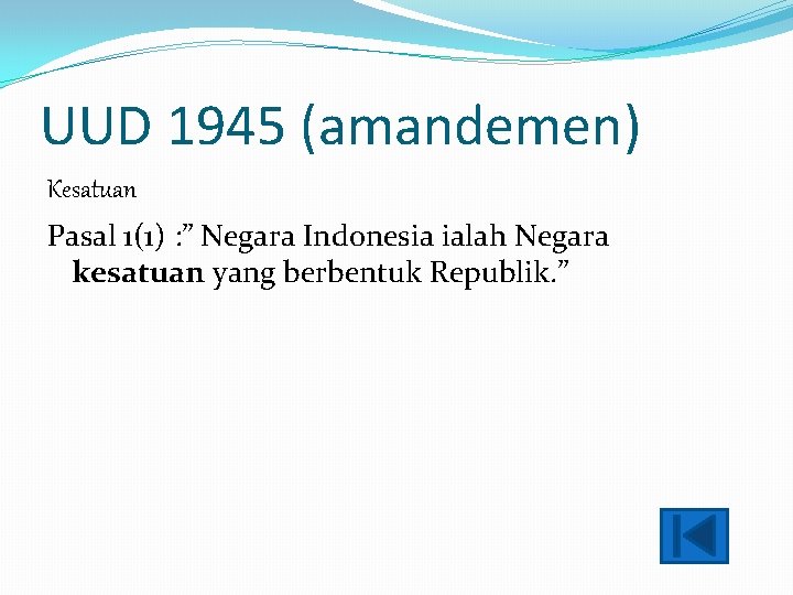 UUD 1945 (amandemen) Kesatuan Pasal 1(1) : ” Negara Indonesia ialah Negara kesatuan yang