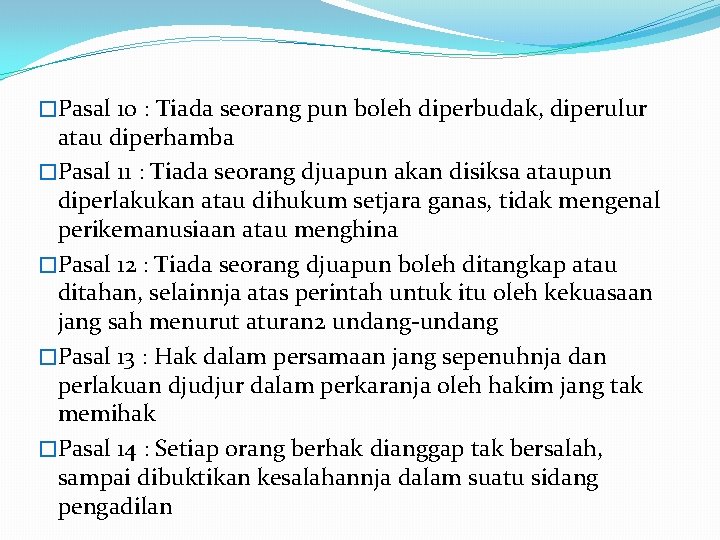 �Pasal 10 : Tiada seorang pun boleh diperbudak, diperulur atau diperhamba �Pasal 11 :