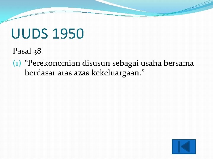 UUDS 1950 Pasal 38 (1) “Perekonomian disusun sebagai usaha bersama berdasar atas azas kekeluargaan.