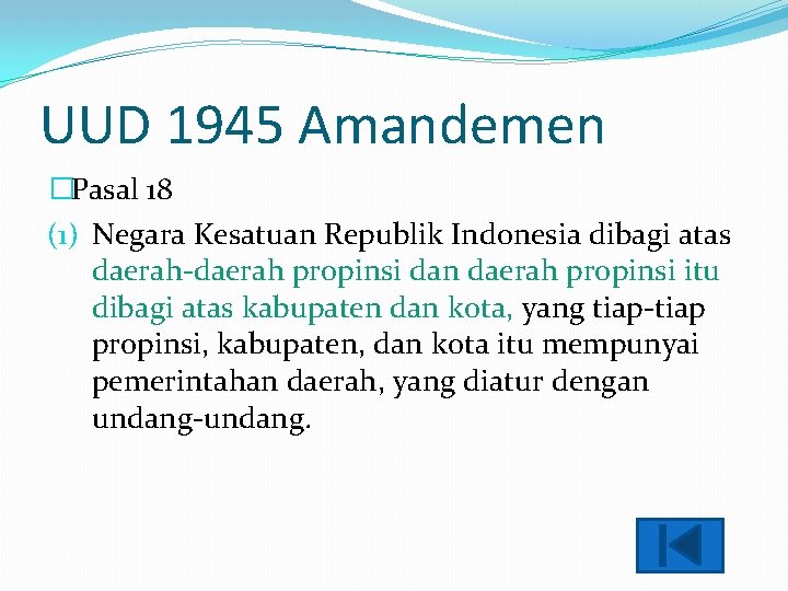 UUD 1945 Amandemen �Pasal 18 (1) Negara Kesatuan Republik Indonesia dibagi atas daerah-daerah propinsi