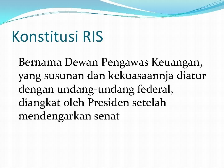 Konstitusi RIS Bernama Dewan Pengawas Keuangan, yang susunan dan kekuasaannja diatur dengan undang-undang federal,