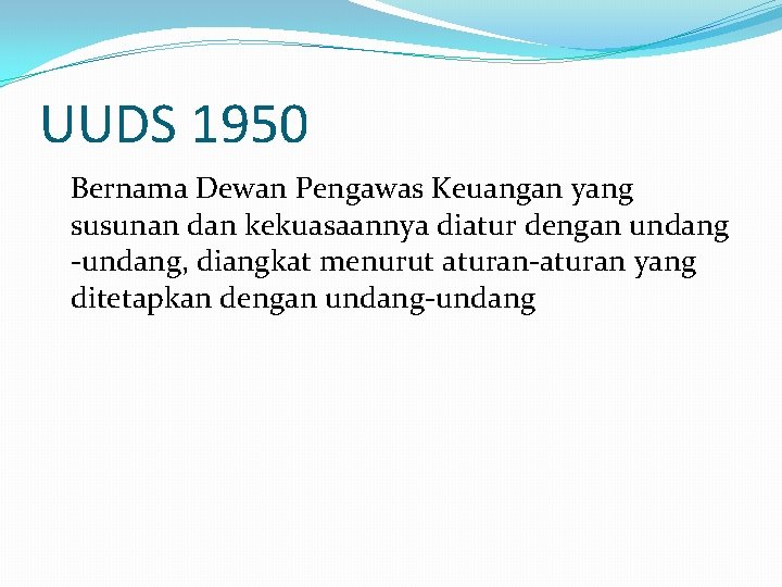 UUDS 1950 Bernama Dewan Pengawas Keuangan yang susunan dan kekuasaannya diatur dengan undang -undang,