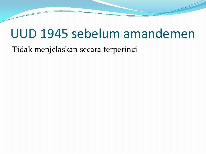 UUD 1945 sebelum amandemen Tidak menjelaskan secara terperinci 