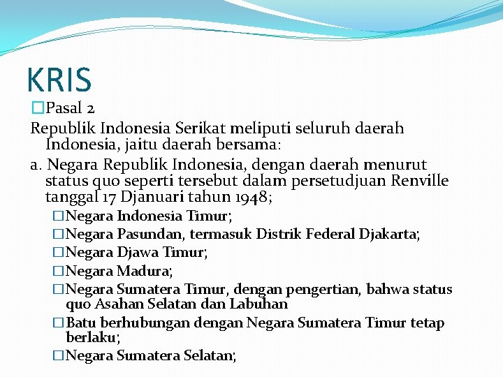 KRIS �Pasal 2 Republik Indonesia Serikat meliputi seluruh daerah Indonesia, jaitu daerah bersama: a.