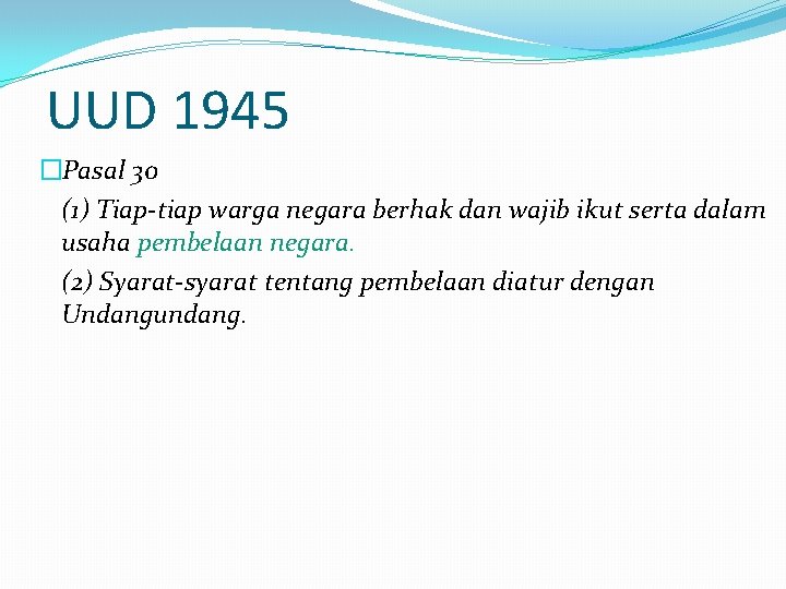 UUD 1945 �Pasal 30 (1) Tiap-tiap warga negara berhak dan wajib ikut serta dalam