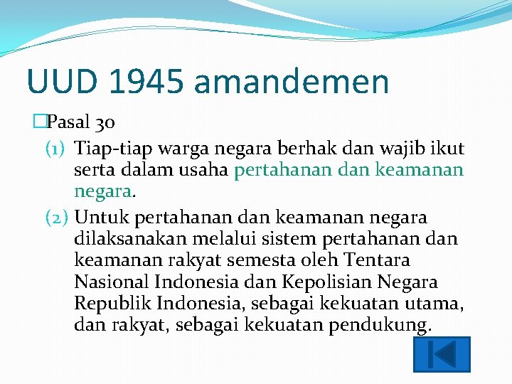 UUD 1945 amandemen �Pasal 30 (1) Tiap-tiap warga negara berhak dan wajib ikut serta
