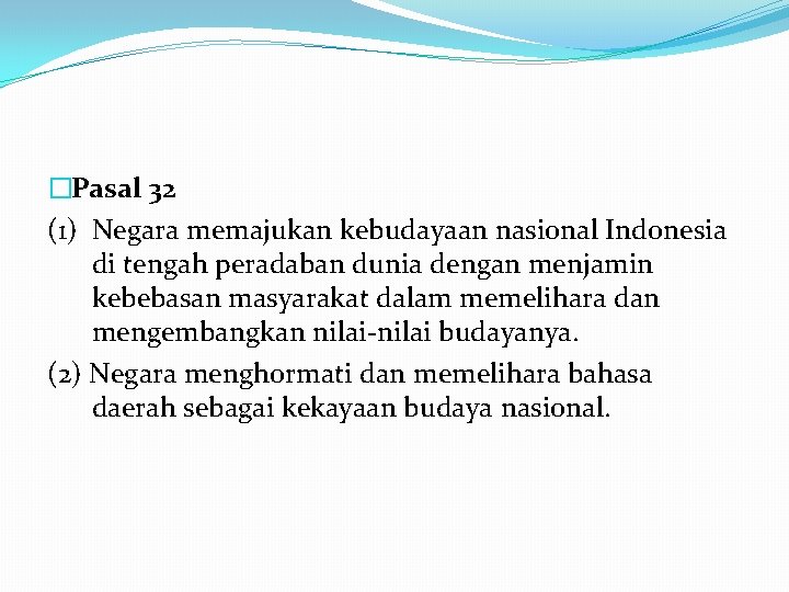 �Pasal 32 (1) Negara memajukan kebudayaan nasional Indonesia di tengah peradaban dunia dengan menjamin