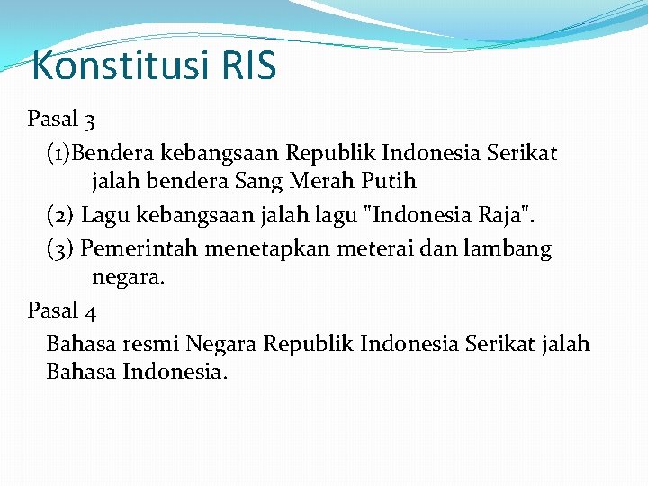 Konstitusi RIS Pasal 3 (1)Bendera kebangsaan Republik Indonesia Serikat jalah bendera Sang Merah Putih