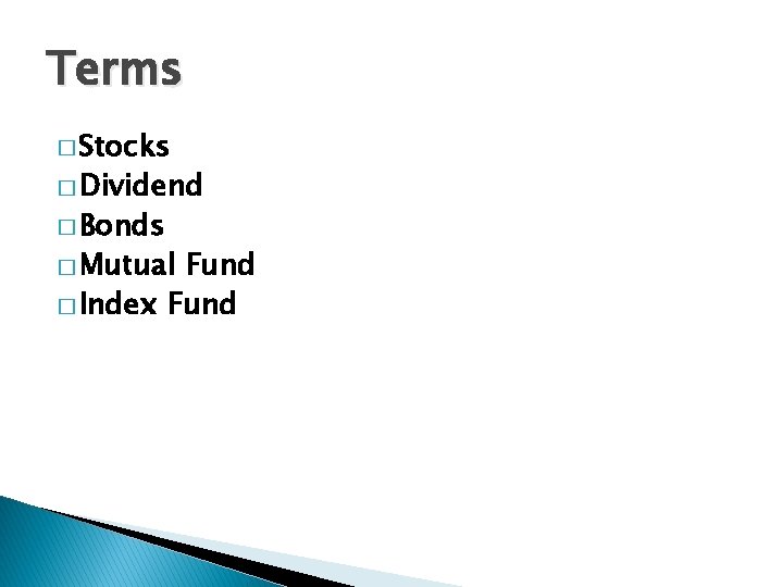 Terms � Stocks � Dividend � Bonds � Mutual Fund � Index Fund 