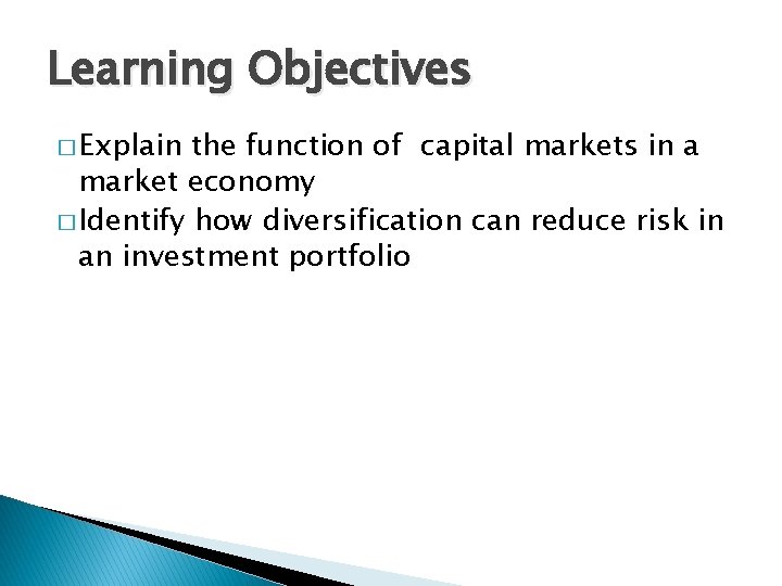 Learning Objectives � Explain the function of capital markets in a market economy �
