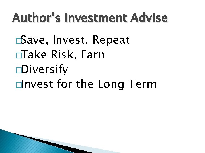 Author’s Investment Advise �Save, Invest, Repeat �Take Risk, Earn �Diversify �Invest for the Long