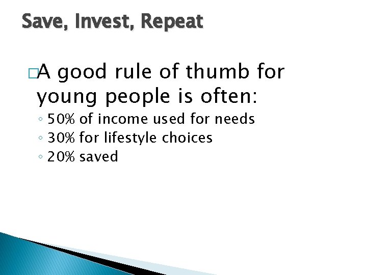 Save, Invest, Repeat �A good rule of thumb for young people is often: ◦