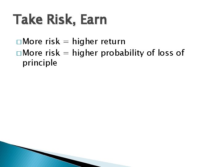 Take Risk, Earn � More risk = higher return � More risk = higher