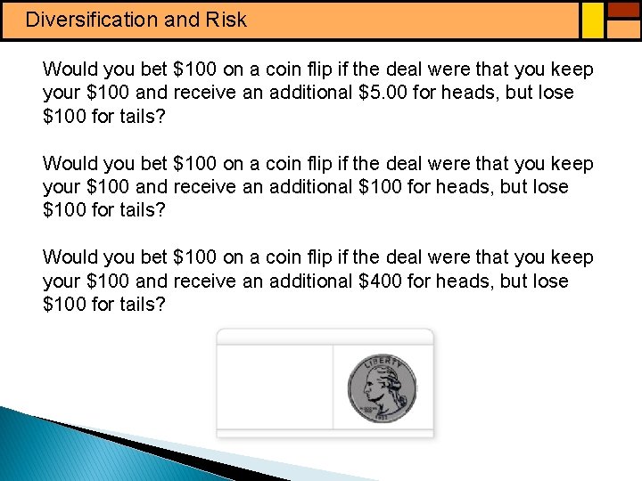 Diversification and Risk Would you bet $100 on a coin flip if the deal