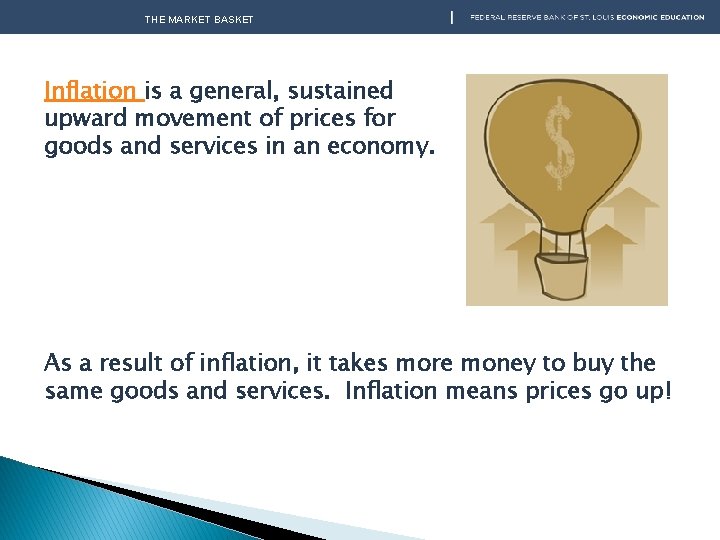 THE MARKET BASKET Inflation is a general, sustained upward movement of prices for goods