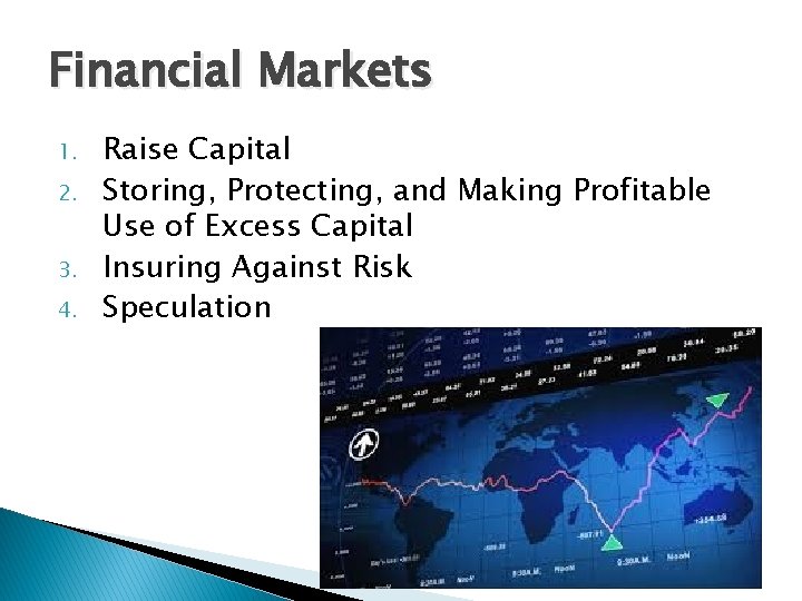 Financial Markets 1. 2. 3. 4. Raise Capital Storing, Protecting, and Making Profitable Use