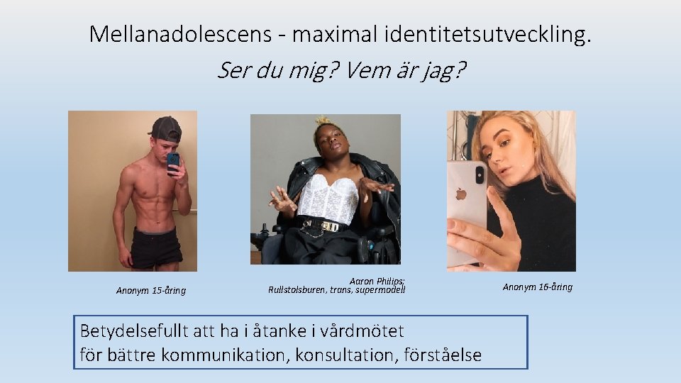 Mellanadolescens - maximal identitetsutveckling. Ser du mig? Vem är jag? Anonym 15 -åring Aaron