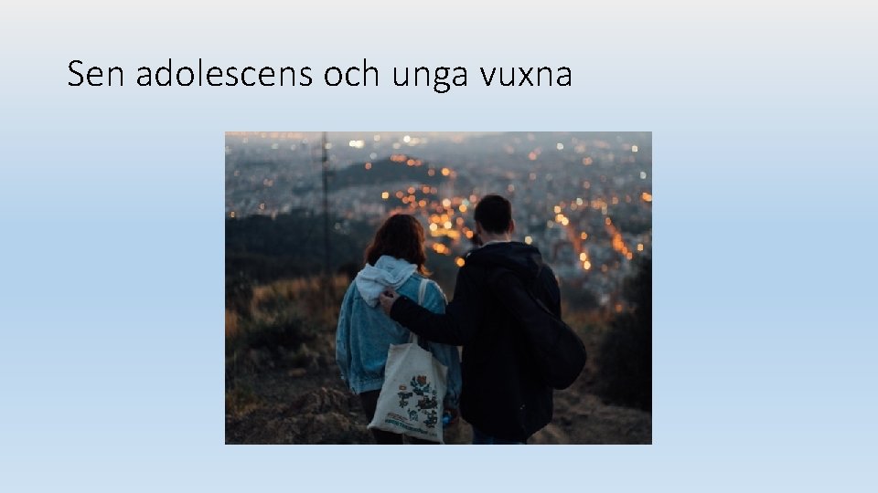 Sen adolescens och unga vuxna 