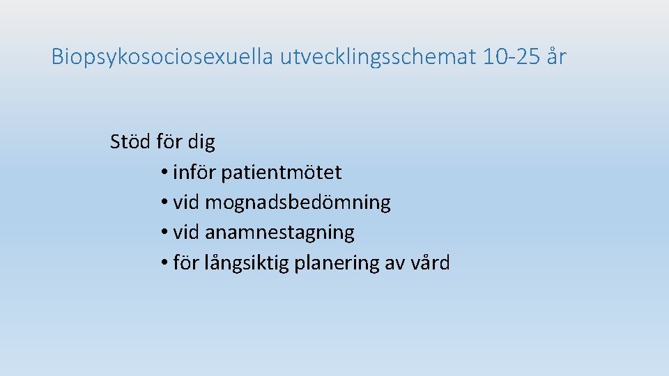 Biopsykosociosexuella utvecklingsschemat 10 -25 år Stöd för dig • inför patientmötet • vid mognadsbedömning