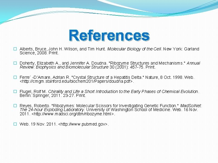 References � Alberts, Bruce, John H. Wilson, and Tim Hunt. Molecular Biology of the