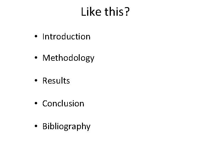 Like this? • Introduction • Methodology • Results • Conclusion • Bibliography 
