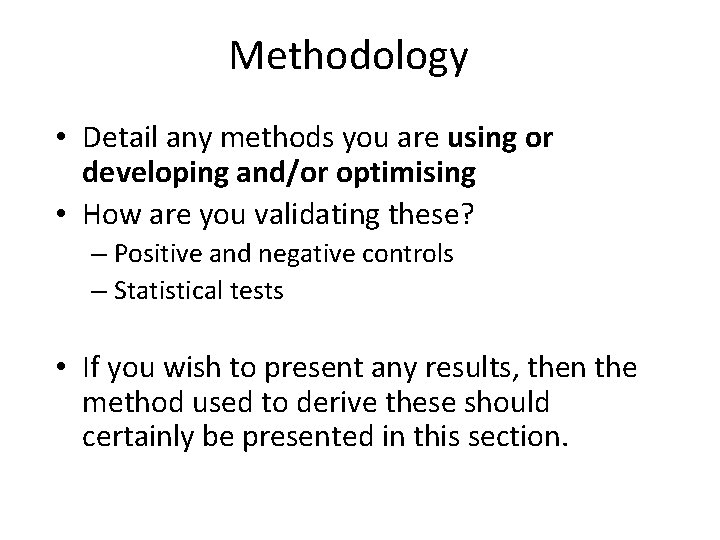 Methodology • Detail any methods you are using or developing and/or optimising • How