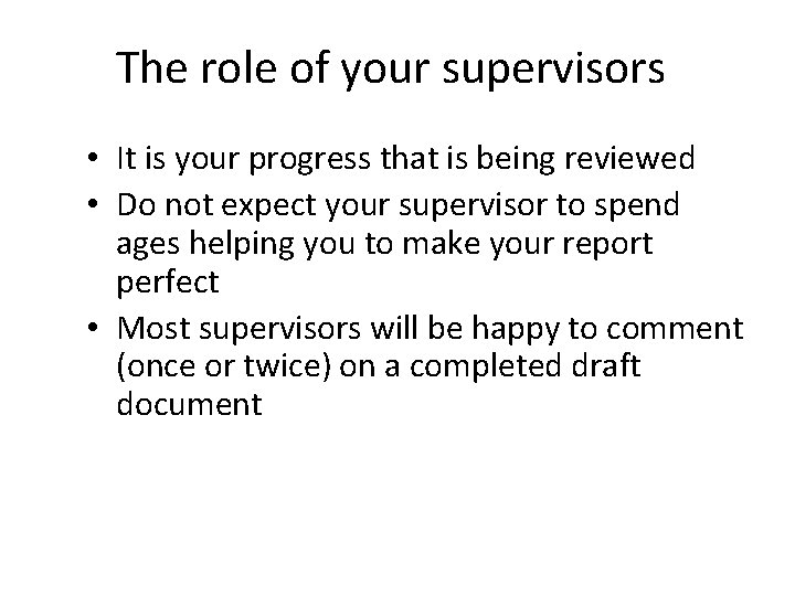 The role of your supervisors • It is your progress that is being reviewed