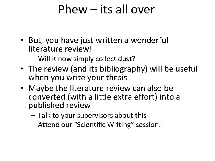 Phew – its all over • But, you have just written a wonderful literature
