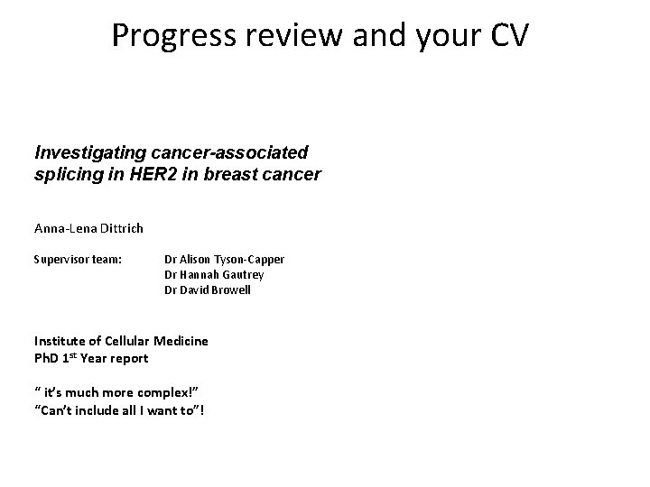 Progress review and your CV Investigating cancer-associated splicing in HER 2 in breast cancer