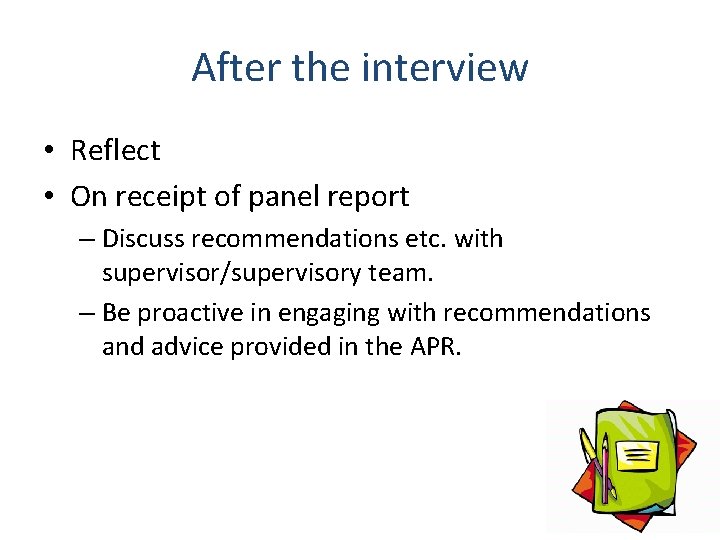 After the interview • Reflect • On receipt of panel report – Discuss recommendations