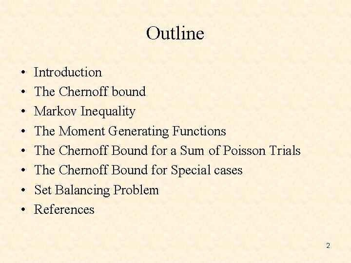 Outline • • Introduction The Chernoff bound Markov Inequality The Moment Generating Functions The