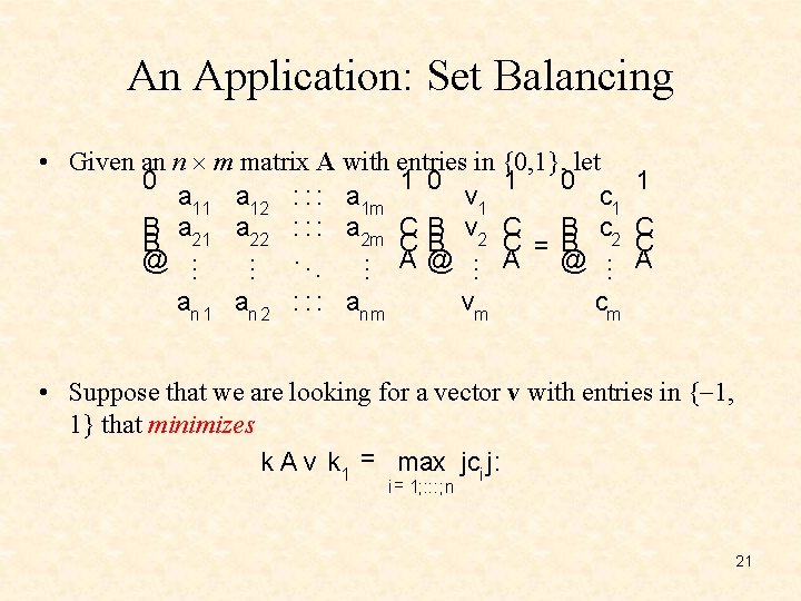 An Application: Set Balancing • Given an n m matrix A with entries in