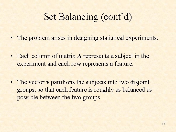 Set Balancing (cont’d) • The problem arises in designing statistical experiments. • Each column