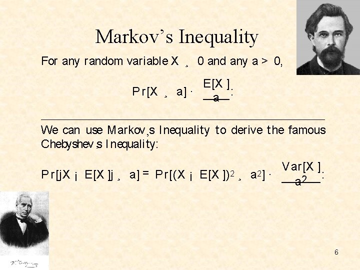 Markov’s Inequality For any random variable X ¸ 0 and any a > 0,