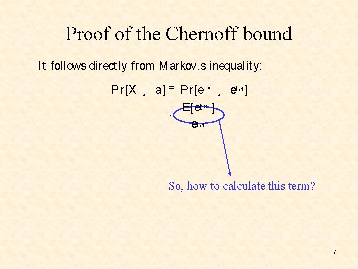 Proof of the Chernoff bound It follows directly from Markov’s inequality: Pr [X ¸