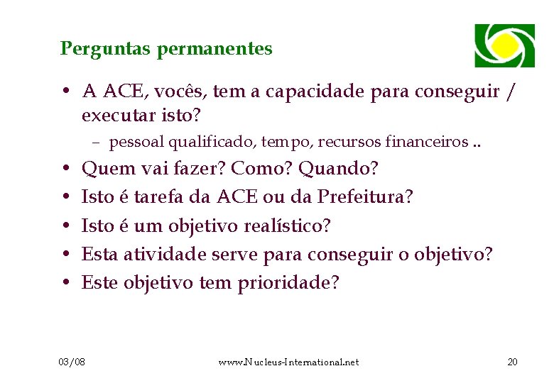 Perguntas permanentes • A ACE, vocês, tem a capacidade para conseguir / executar isto?