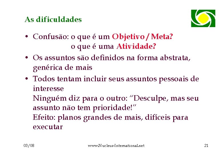 As dificuldades • Confusão: o que é um Objetivo / Meta? o que é