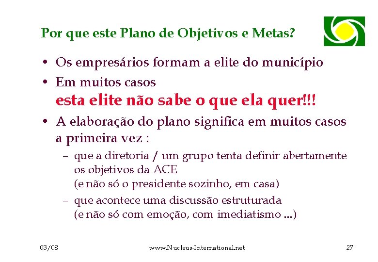 Por que este Plano de Objetivos e Metas? • Os empresários formam a elite